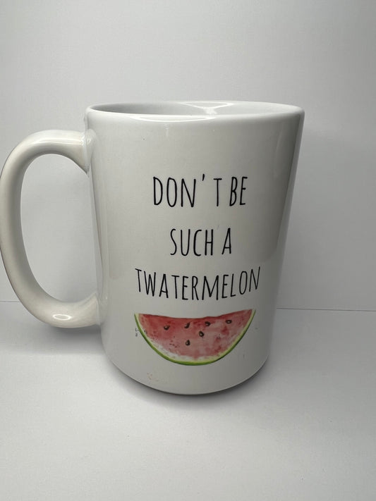 Don’t Be Such a Twatermelon Mug