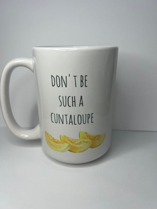 Don’t Be Such A Cantaloupe Mug